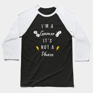 I'm a gamer, it's not a phase Baseball T-Shirt